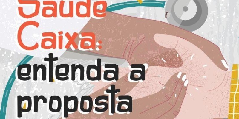 Saúde Caixa: entenda a proposta